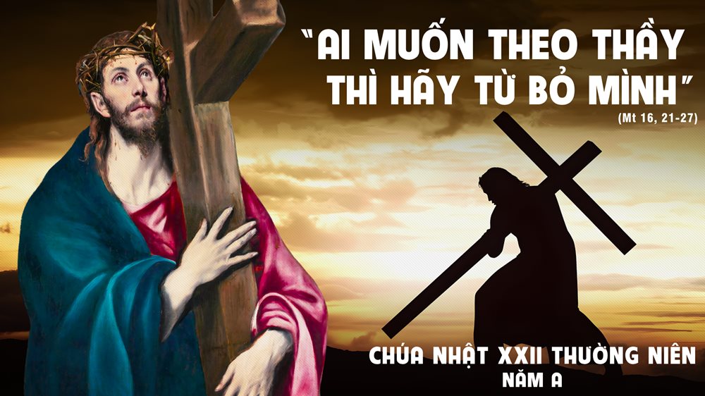 CHÚA NHẬT 22 THƯỜNG NIÊN năm A – Từ bỏ mình.